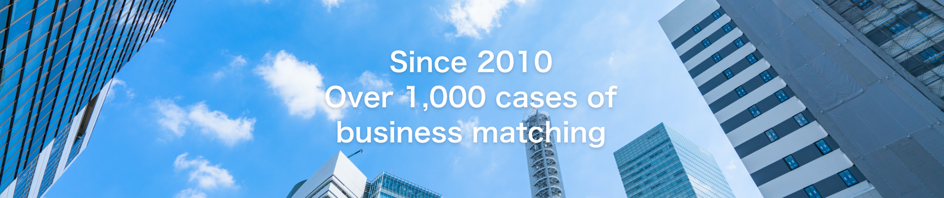 Since 2010 Over 1,000 casesofbusiness matching